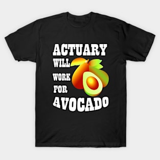 Actuary Will Work for Avocado T-Shirt